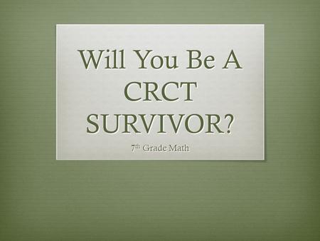 Will You Be A CRCT SURVIVOR? 7 th Grade Math. Introduction Video  Aussie Joe – talks to BMS 7 th Grade Math Students  Scenes of Australia 