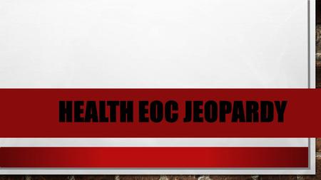 HEALTH EOC JEOPARDY. You can type your own categories and points values in this game board. Type your questions and answers in the slides we’ve provided.