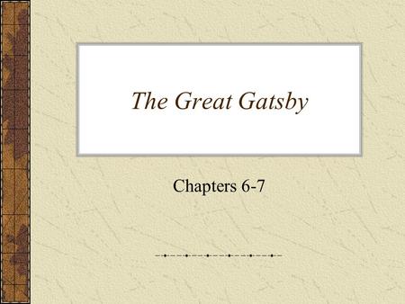 The Great Gatsby Chapters 6-7.