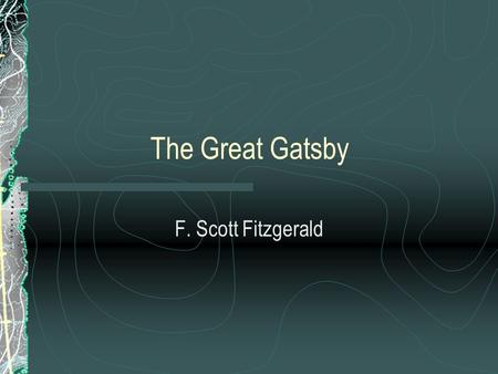 The Great Gatsby F. Scott Fitzgerald. The Roaring 20’s The Jazz Age WWI is over! Great relief, but disillusionment.
