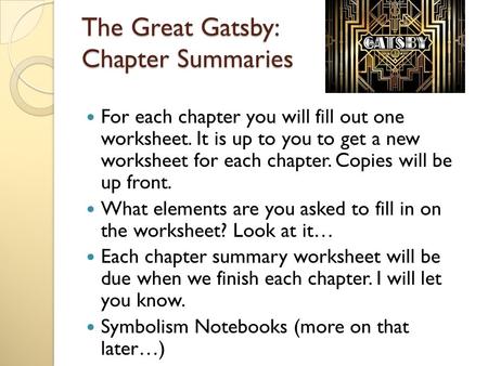 The Great Gatsby: Chapter Summaries For each chapter you will fill out one worksheet. It is up to you to get a new worksheet for each chapter. Copies will.