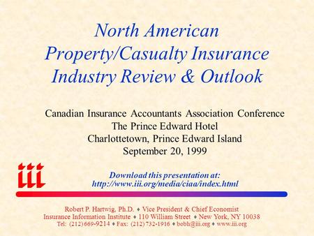 North American Property/Casualty Insurance Industry Review & Outlook Canadian Insurance Accountants Association Conference The Prince Edward Hotel Charlottetown,