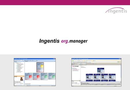 Ingentis. Some Facts about Ingentis First version was released in 1999 as a result of a customer´s individual software project Trusted by 300+ companies.