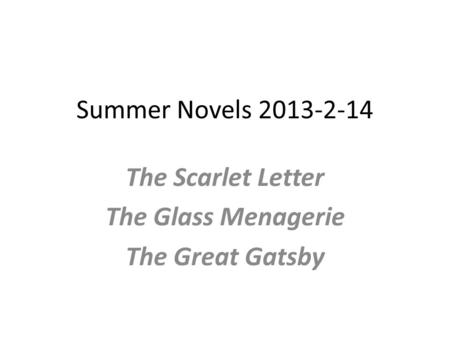 Summer Novels 2013-2-14 The Scarlet Letter The Glass Menagerie The Great Gatsby.