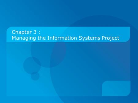 Chapter 3 : Managing the Information Systems Project.