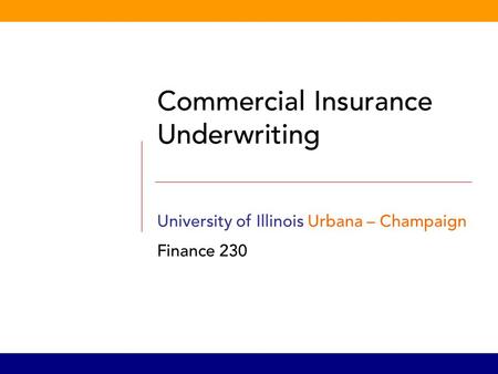 Commercial Insurance Underwriting University of Illinois Urbana – Champaign Finance 230.