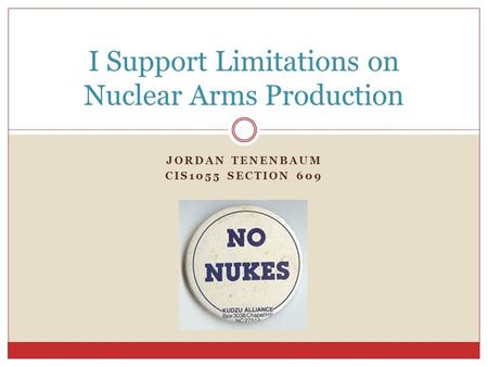 JORDAN TENENBAUM CIS1055 SECTION 609 I Support Limitations on Nuclear Arms Production.