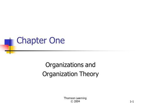 Thomson Learning © 20041-1 Chapter One Organizations and Organization Theory.