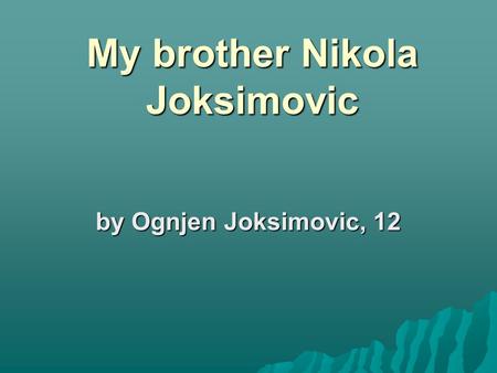 My brother Nikola Joksimovic by Ognjen Joksimovic, 12.