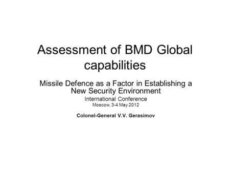 Assessment of BMD Global capabilities Missile Defence as a Factor in Establishing a New Security Environment International Conference Moscow, 3-4 May 2012.