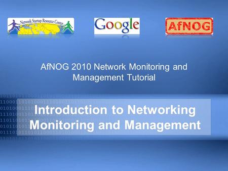 Introduction to Networking Monitoring and Management AfNOG 2010 Network Monitoring and Management Tutorial.
