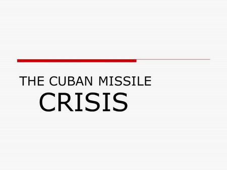 THE CUBAN MISSILE CRISIS. Background Part I Cold War Tension Struggle for Land East-West Germany  Berlin Airlift  Berlin Wall Containment  Eastern.