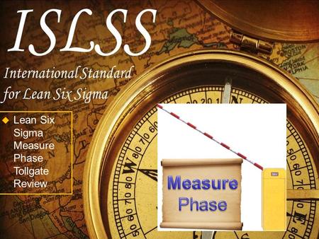 Measure Phase Lean Six Sigma Measure Phase Tollgate Review.