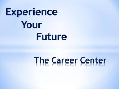 The Career Center’s Mission is to: Make you a lot of $ Get celebrities to come to campus to tell you how THEY made a lot of $ Help you figure out what.