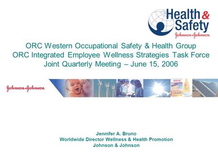 ORC Western Occupational Safety & Health Group ORC Integrated Employee Wellness Strategies Task Force Joint Quarterly Meeting – June 15, 2006 Jennifer.