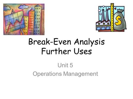 Break-Even Analysis Further Uses