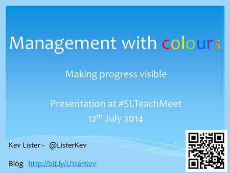 Making progress visible Presentation at #SLTeachMeet 12 th July 2014 Kev Lister Blog