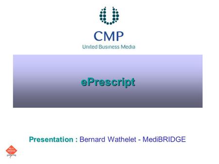 EPrescript Presentation : Presentation : Bernard Wathelet - MediBRIDGE.