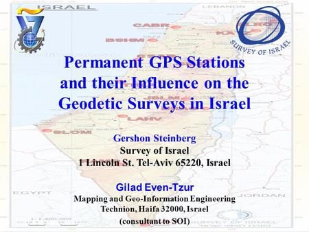 Permanent GPS Stations and their Influence on the Geodetic Surveys in Israel Gershon Steinberg Survey of Israel 1 Lincoln St. Tel-Aviv 65220, Israel Gilad.