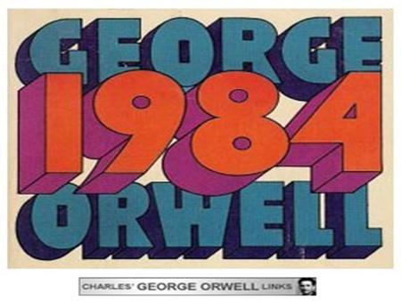 George Orwell’s 1984 Published in 1948 and set 36 years in the future Published in 1948 and set 36 years in the future 1984 is George Orwell’s dark vision.