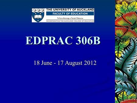 EDPRAC 306B 18 June - 17 August 2012. Introductions Bridgit Williams Debora Lee Barbara Watson Student Liaison Practicum AT Liaison Co-ordinator Laurice.