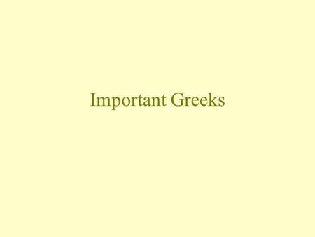 Important Greeks. Alexander The Great (356 B.C.-323 B.C.) Alexander The Great was born September 20, 343 B.C. in Pella, Macedonia. His Parents were King.