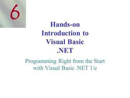 Hands-on Introduction to Visual Basic.NET Programming Right from the Start with Visual Basic.NET 1/e 6.