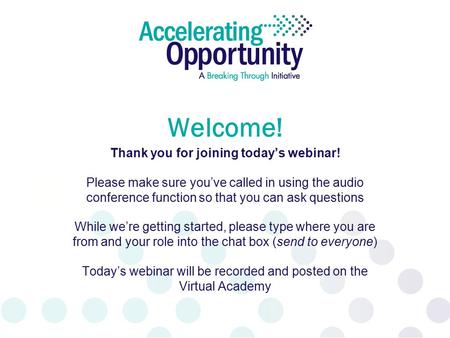 Welcome! Thank you for joining today’s webinar! Please make sure you’ve called in using the audio conference function so that you can ask questions While.