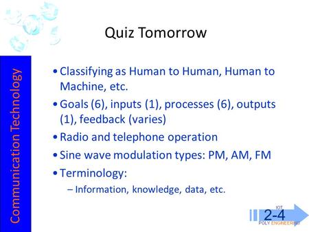 IOT POLY ENGINEERING 2-4 Classifying as Human to Human, Human to Machine, etc. Goals (6), inputs (1), processes (6), outputs (1), feedback (varies) Radio.