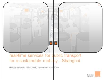 Global Services / IT&LABS, November, 10th 2009 real-time services for public transport for a sustainable mobility - Shanghai.