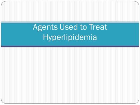 Agents Used to Treat Hyperlipidemia. Hyperlipidemia 2 Atherosclerosis – accumulation of fatty substances on the inner wall of large and medium sized arteries.