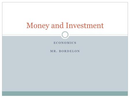 Money and Investment Economics Mr. Bordelon.