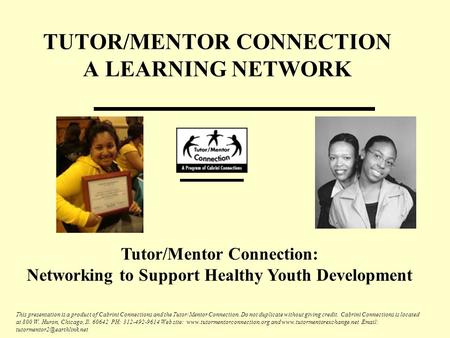 This presentation is a product of Cabrini Connections and the Tutor/Mentor Connection. Do not duplicate without giving credit. Cabrini Connections is located.
