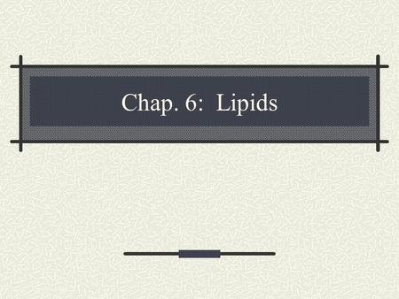 Chap. 6: Lipids.