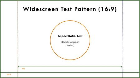 Aspect Ratio Test (Should appear circular) 16x9 4x3.