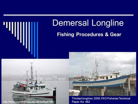 Demersal Longline Fishing Procedures & Gear Trinidad longliner, 2005, FAO Fisheries Technical Paper. No. 482
