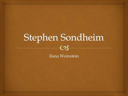 Ilana Weinstein.  “Art, in itself, is an attempt to bring order out of chaos.” ~Stephen Sondheim.