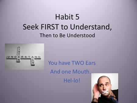 Habit 5 Seek FIRST to Understand, Then to Be Understood