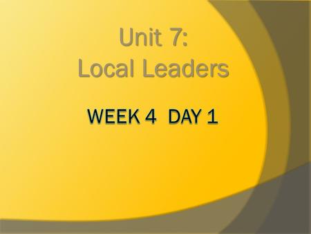 Unit 7: Local Leaders. Spelling 1.unlock6. repaint 2.unzip7. remake 3.unhappy8. reread 4. unsafe9. upon 5. retell10. once.