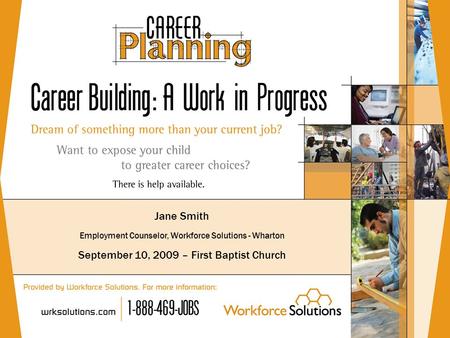 Jane Smith Employment Counselor, Workforce Solutions - Wharton September 10, 2009 – First Baptist Church.
