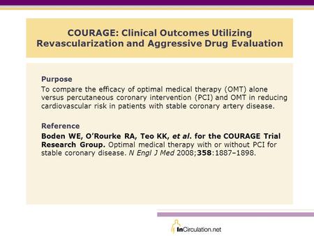 COURAGE: Clinical Outcomes Utilizing Revascularization and Aggressive Drug Evaluation Purpose To compare the efficacy of optimal medical therapy (OMT)
