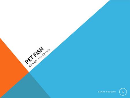 PET FISH SANDY HUGGINS 1. COLD WATER FISH Cold water fish tanks are ideal for keeping some of the most popular pet fish, including goldfish, tetra and.