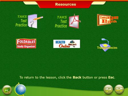 To return to the lesson, click the Back button or press Esc. Resources.