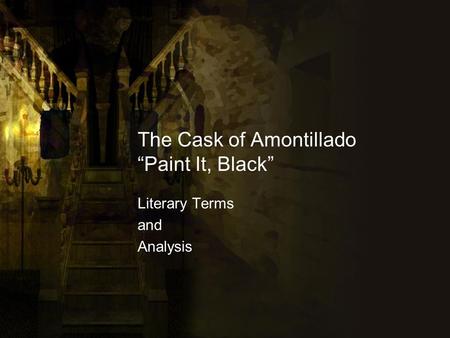 The Cask of Amontillado “Paint It, Black”