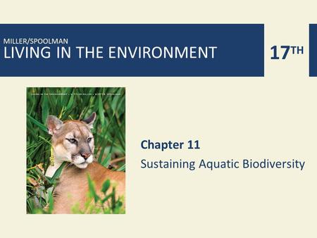LIVING IN THE ENVIRONMENT 17 TH MILLER/SPOOLMAN Chapter 11 Sustaining Aquatic Biodiversity.