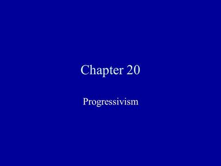 Chapter 20 Progressivism. Changes in American Life Due to the spread of greed and dishonesty, many Americans became progressives and pressured the government.