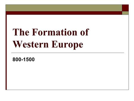 The Formation of Western Europe 800-1500. Section 1 Church 1._______ and the 2._______  Dark Age:3. ___ – 1000  Centers of 4.________ destroyed  900.