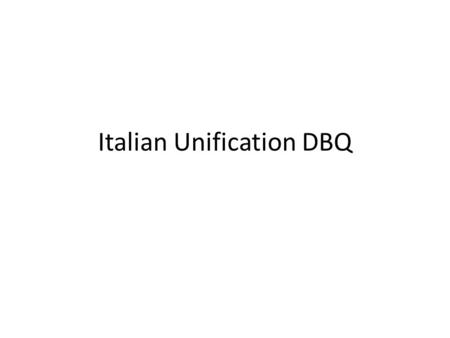 Italian Unification DBQ. Solid Theses The efforts of Mazzini, Cavour, and others to unify Italy raised debate on how to best do so. Resolutions proposed.