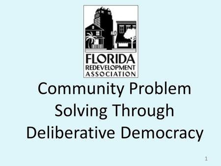 1 Community Problem Solving Through Deliberative Democracy.
