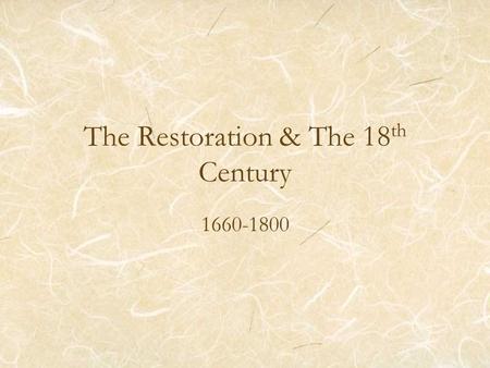 The Restoration & The 18 th Century 1660-1800. Why is it called the Restoration? Charles II becomes king after 10 years of parliamentary rule under Oliver.